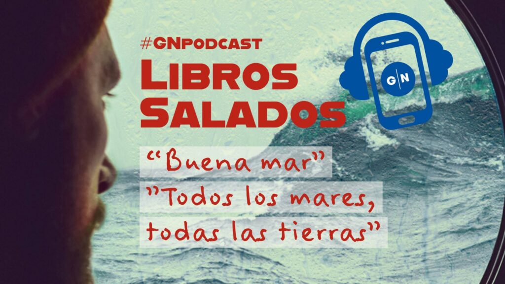 Letras saladas: «Buena mar» y «Todos los mares, todas las tierras»